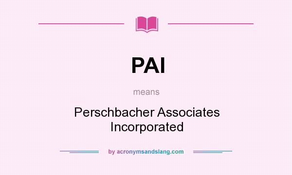 What does PAI mean? It stands for Perschbacher Associates Incorporated