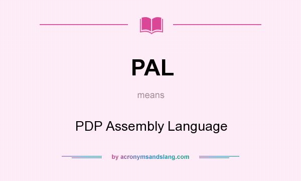 What does PAL mean? It stands for PDP Assembly Language
