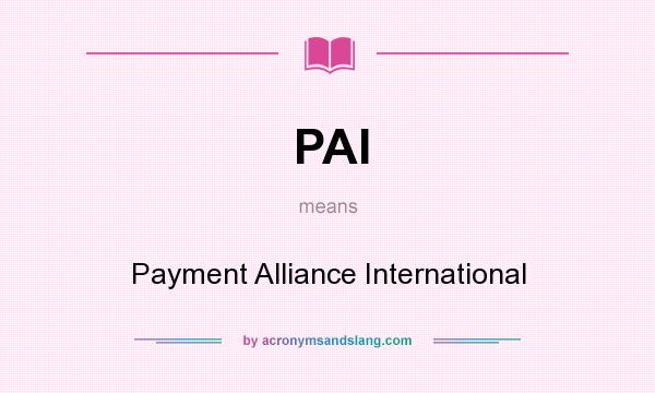 What does PAI mean? It stands for Payment Alliance International