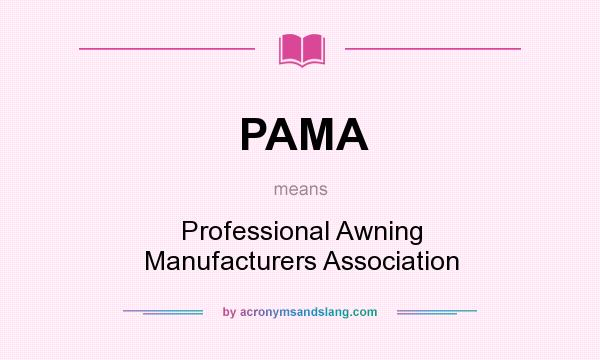 What does PAMA mean? It stands for Professional Awning Manufacturers Association