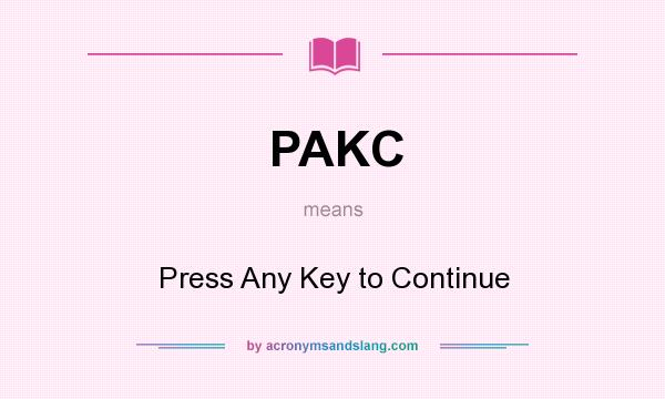 What does PAKC mean? It stands for Press Any Key to Continue