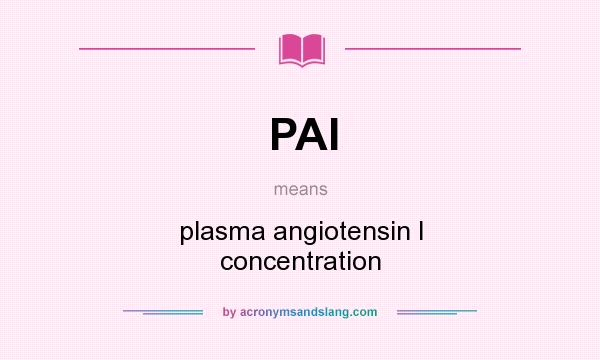 What does PAI mean? It stands for plasma angiotensin I concentration