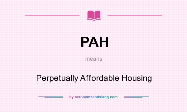 What does PAH mean? It stands for Perpetually Affordable Housing