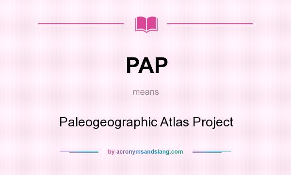 What does PAP mean? It stands for Paleogeographic Atlas Project