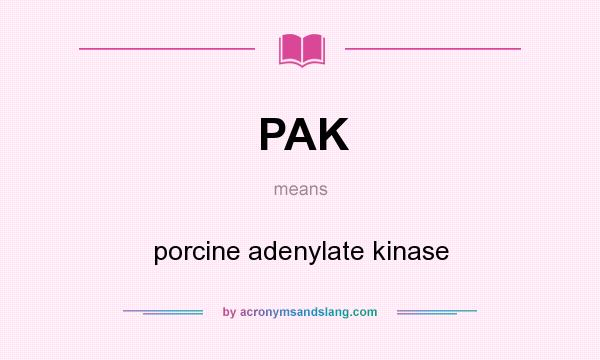 What does PAK mean? It stands for porcine adenylate kinase