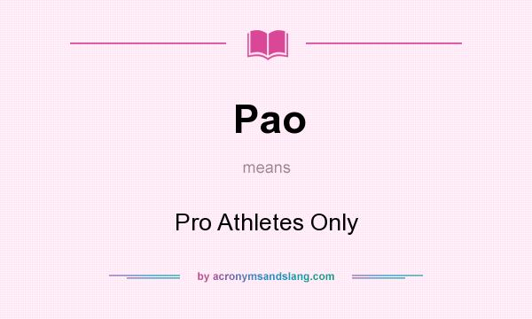 What does Pao mean? It stands for Pro Athletes Only