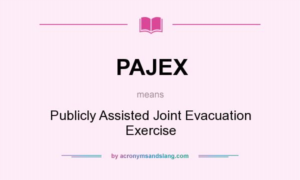 What does PAJEX mean? It stands for Publicly Assisted Joint Evacuation Exercise
