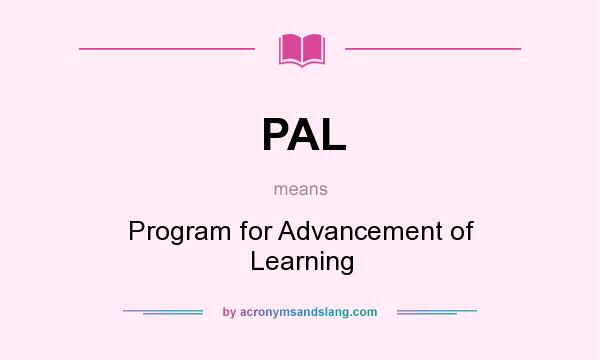 What does PAL mean? It stands for Program for Advancement of Learning