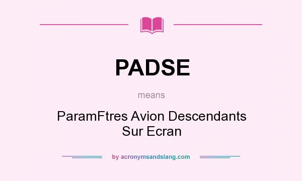 What does PADSE mean? It stands for ParamFtres Avion Descendants Sur Ecran