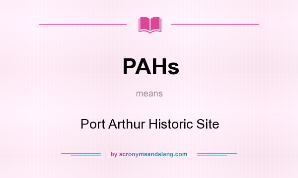 What does PAHs mean? It stands for Port Arthur Historic Site