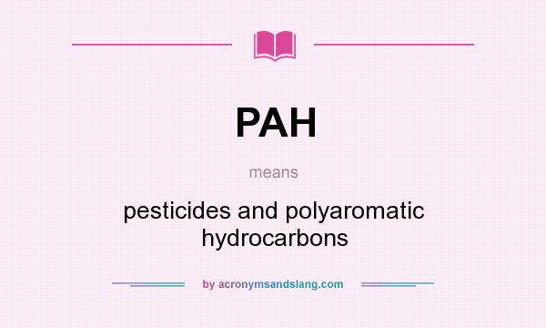What does PAH mean? It stands for pesticides and polyaromatic hydrocarbons