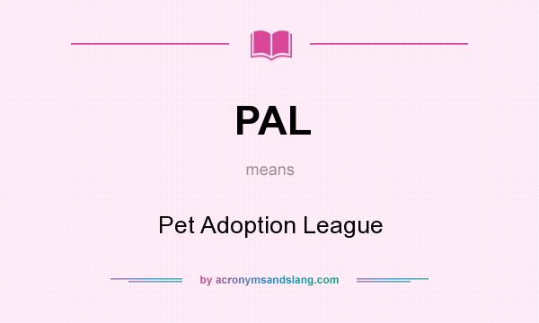 What does PAL mean? It stands for Pet Adoption League