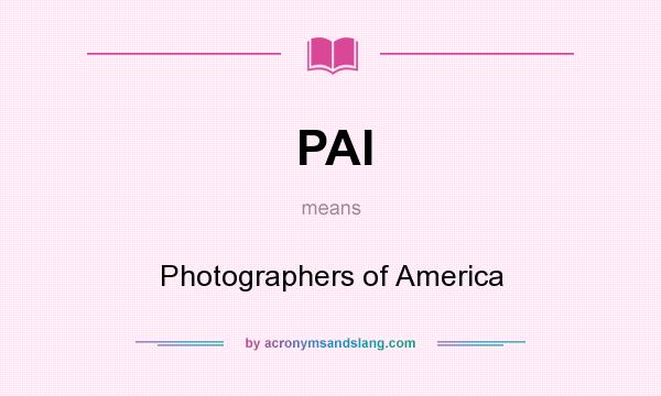 What does PAI mean? It stands for Photographers of America