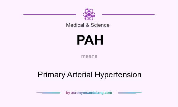 What does PAH mean? It stands for Primary Arterial Hypertension