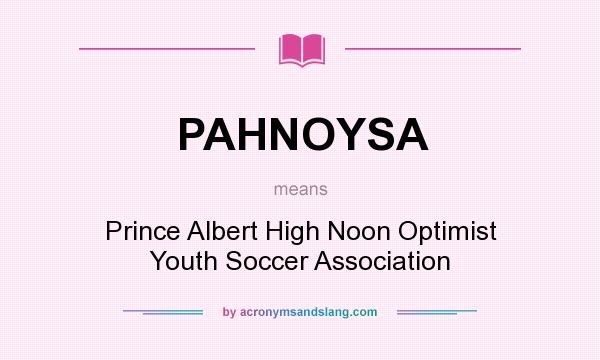 What does PAHNOYSA mean? It stands for Prince Albert High Noon Optimist Youth Soccer Association