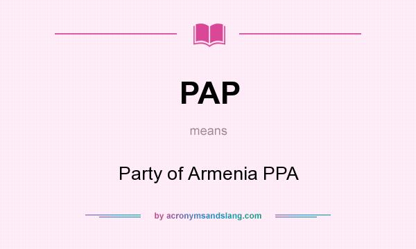 What does PAP mean? It stands for Party of Armenia PPA