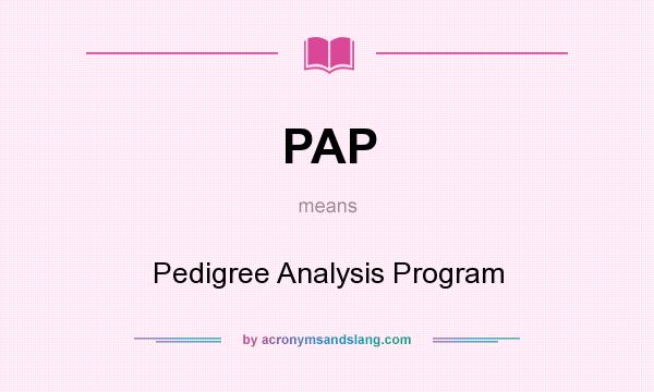 What does PAP mean? It stands for Pedigree Analysis Program