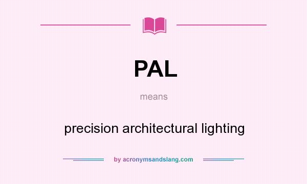 What does PAL mean? It stands for precision architectural lighting