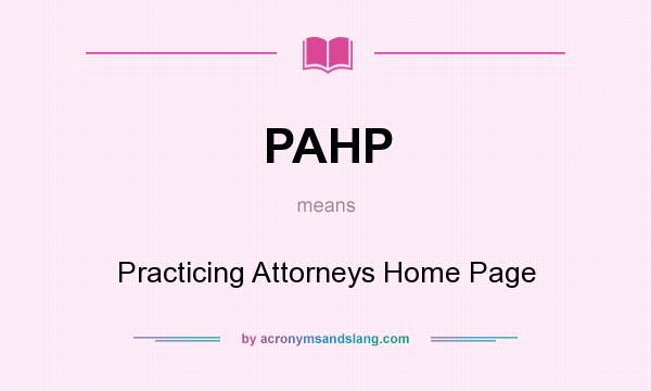 What does PAHP mean? It stands for Practicing Attorneys Home Page