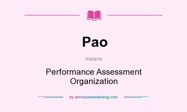 What does Pao mean? It stands for Performance Assessment Organization