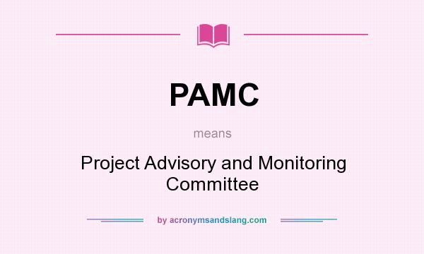 What does PAMC mean? It stands for Project Advisory and Monitoring Committee