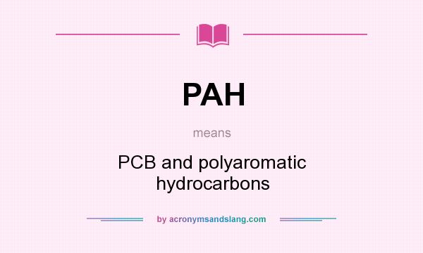 What does PAH mean? It stands for PCB and polyaromatic hydrocarbons