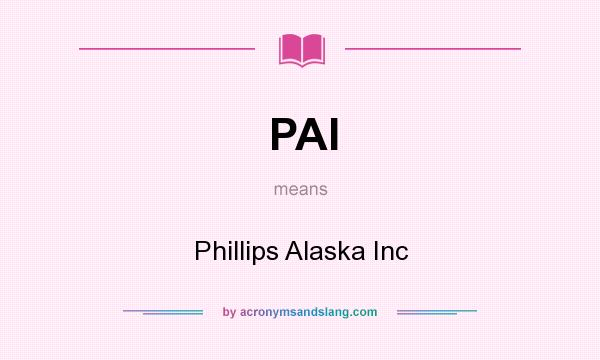 What does PAI mean? It stands for Phillips Alaska Inc