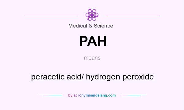 What does PAH mean? It stands for peracetic acid/ hydrogen peroxide