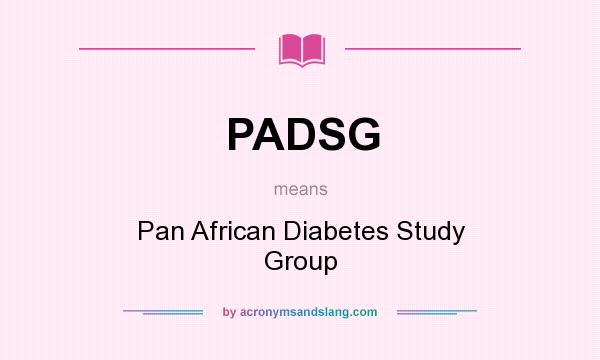 What does PADSG mean? It stands for Pan African Diabetes Study Group