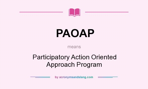 What does PAOAP mean? It stands for Participatory Action Oriented Approach Program
