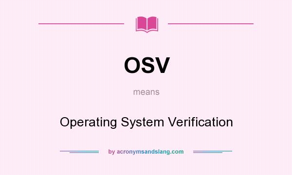 What does OSV mean? It stands for Operating System Verification