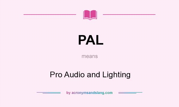What does PAL mean? It stands for Pro Audio and Lighting