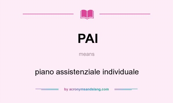 What does PAI mean? It stands for piano assistenziale individuale