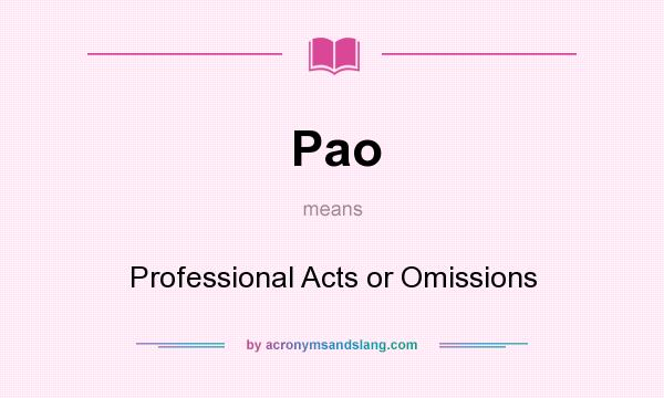 What does Pao mean? It stands for Professional Acts or Omissions