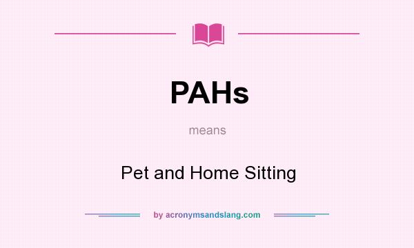 What does PAHs mean? It stands for Pet and Home Sitting