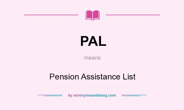 What does PAL mean? It stands for Pension Assistance List