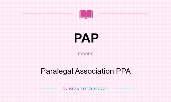 What does PAP mean? It stands for Paralegal Association PPA