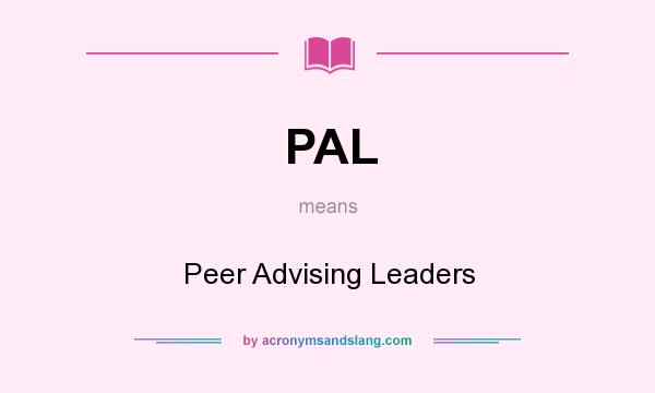 What does PAL mean? It stands for Peer Advising Leaders