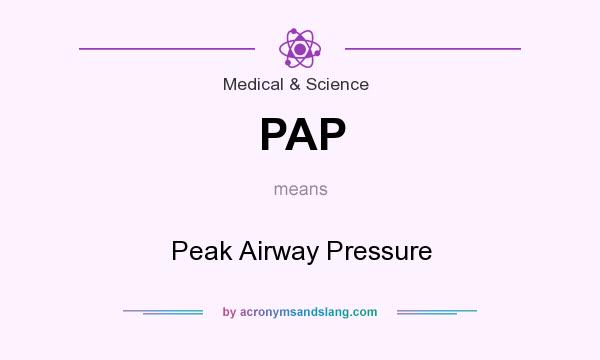 What does PAP mean? It stands for Peak Airway Pressure