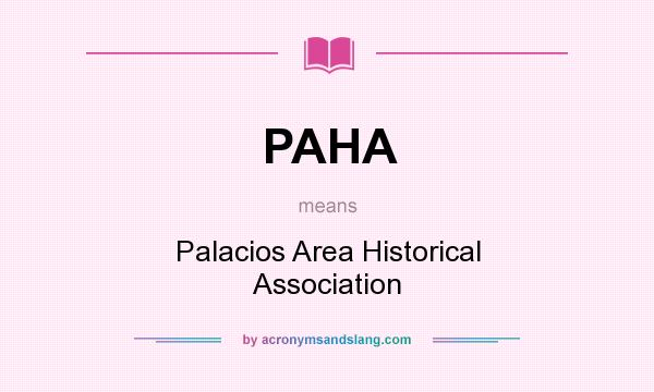 What does PAHA mean? It stands for Palacios Area Historical Association