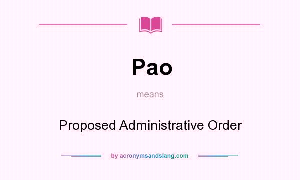 What does Pao mean? It stands for Proposed Administrative Order