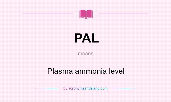 What does PAL mean? It stands for Plasma ammonia level