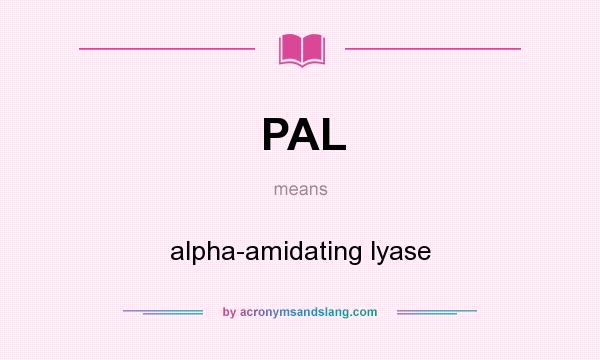 What does PAL mean? It stands for alpha-amidating lyase