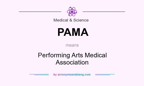 What does PAMA mean? It stands for Performing Arts Medical Association