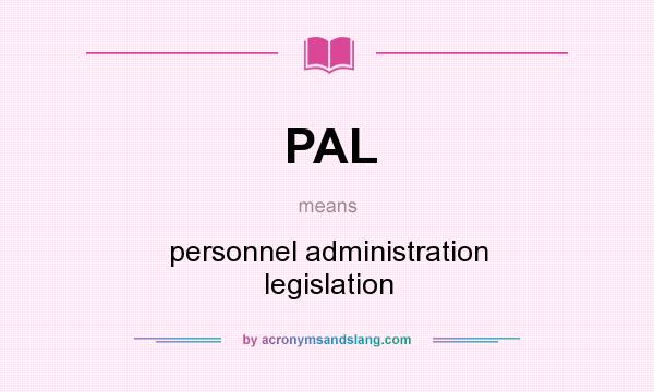 What does PAL mean? It stands for personnel administration legislation