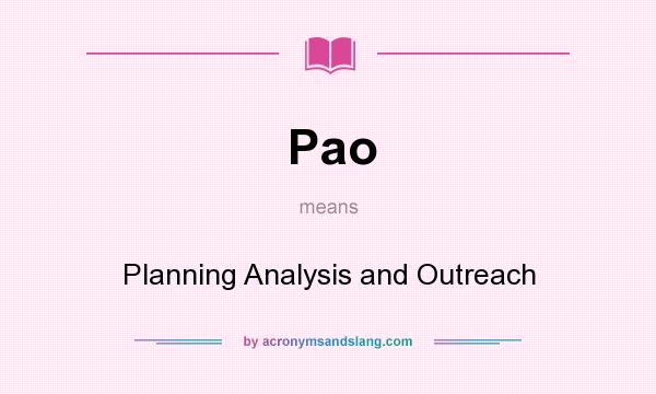 What does Pao mean? It stands for Planning Analysis and Outreach