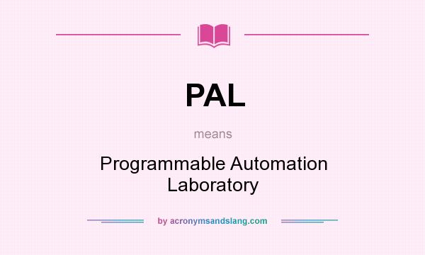 What does PAL mean? It stands for Programmable Automation Laboratory