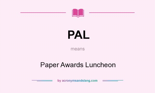 What does PAL mean? It stands for Paper Awards Luncheon