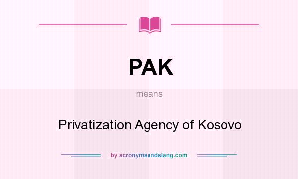 What does PAK mean? It stands for Privatization Agency of Kosovo