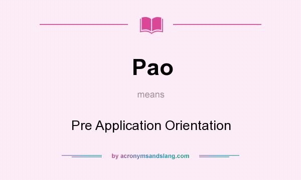 What does Pao mean? It stands for Pre Application Orientation